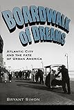 Boardwalk of Dreams: Atlantic City and the Fate of Urban America