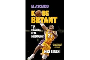 El ascenso. Kobe Bryant y la búsqueda de la inmortalidad / The Rise: Kobe Bryant and the Pursuit of Immortality (Spanish Edition)