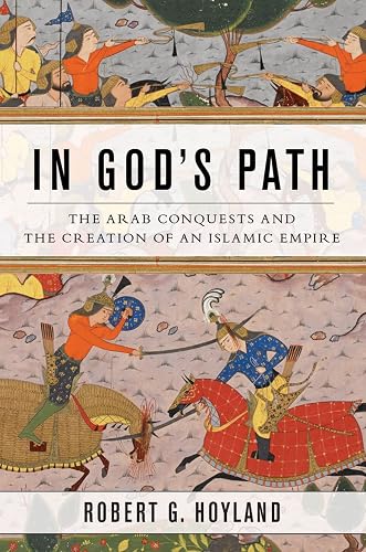 Download In God's Path: The Arab Conquests and the Creation of an Islamic Empire (Ancient Warfare and Civilization) PDF