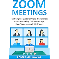 Zoom Meetings: The Complete Guide For Video Conferences, Remote Working, Online Meetings, Live Streams And Webinars book cover Zoom Meetings: The Complete Guide For Video Conferences, Remote Working, Online Meetings, Live Streams And Webinars book cover