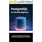 PostgreSQL for Absolute Beginners: A Hands-On Guide to SQL, Tables, Queries, Relationships, and Building Your First Database