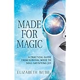 Made for Magic: A Practical Guide From Survival Mode to Soul-Satisfying Joy