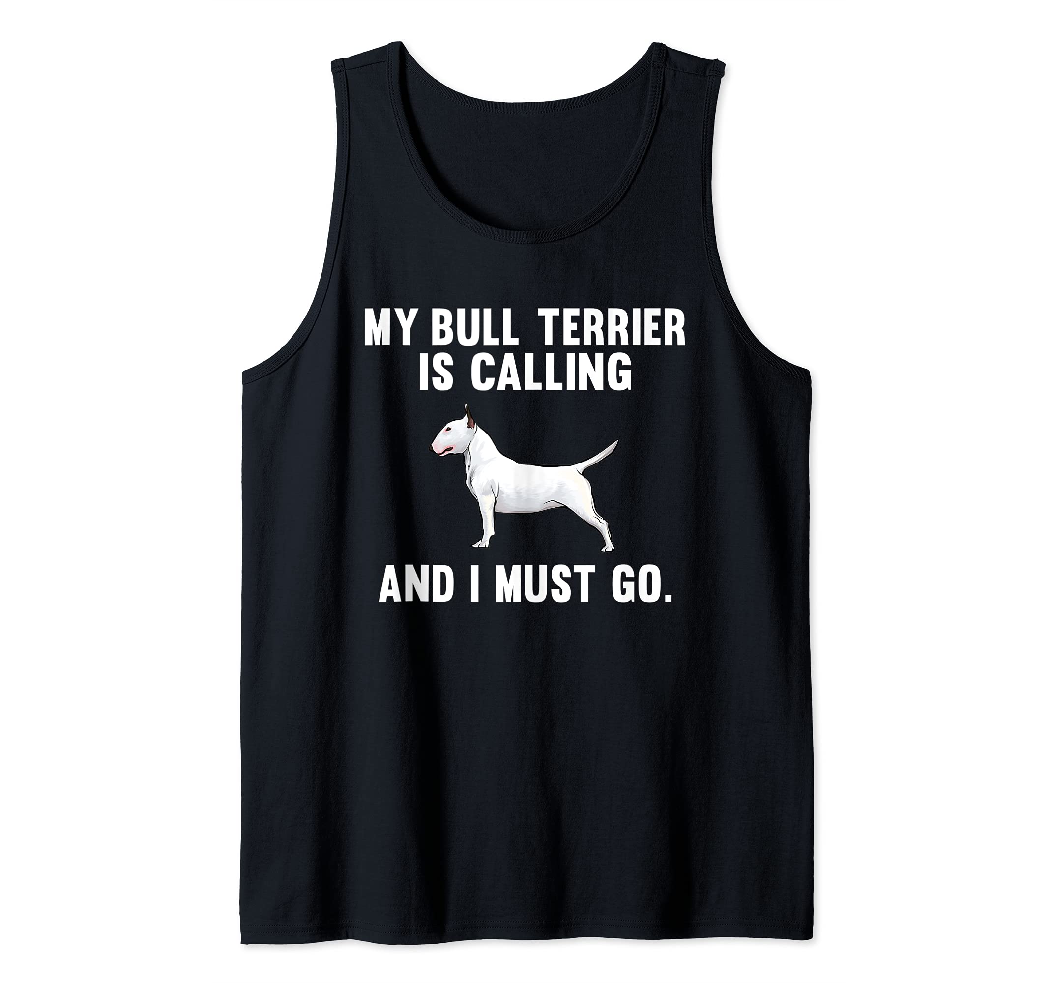 Funny My Bull Terrier Is Calling And I Must Go Dog Tank Top
