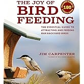 The Joy of Bird Feeding: The Essential Guide to Attracting and Feeding Our Backyard Birds