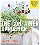 The Container Gardener: inspirational ideas for pots and plants to transform any garden