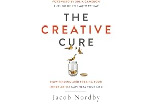 The Creative Cure: How Finding and Freeing Your Inner Artist Can Heal Your Life