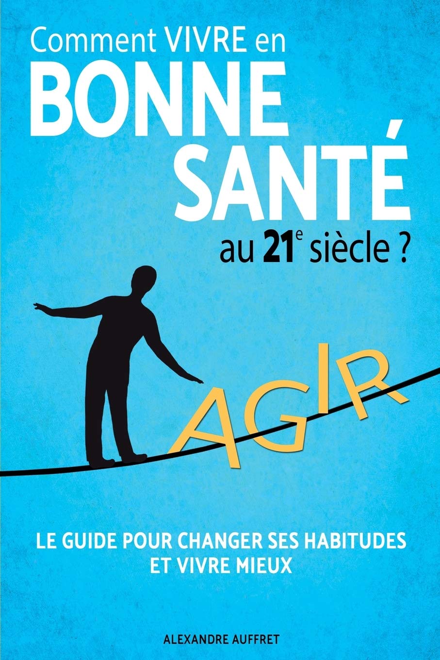 Comment Vivre En Bonne Sante Au 21e Siecle La Methode Des 5 Piliers Alimentation Saine Activite Physique Adaptee Relaxation Anti Stress Epanouissement Personnel Bien Dormir Auffret M Alexandre Amazon Fr Livres
