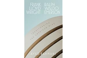 Frank Lloyd Wright and Ralph Waldo Emerson: Transforming the American Mind