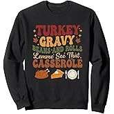 Turkey Gravy Beans And Rolls Let Me See That Casserole Fall Sweatshirt