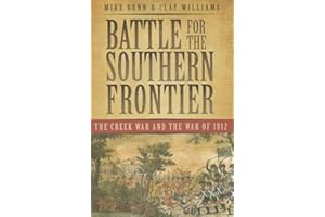 Battle for the Southern Frontier: The Creek War and the War of 1812