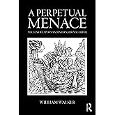 A Perpetual Menace (Routledge Global Security Studies)