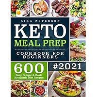 Keto Meal Prep Cookbook For Beginners: 600 Easy, Simple & Basic Ketogenic Diet Recipes (Keto Cookbook)