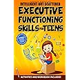 Intelligent but Scattered Teens: Executive Functioning Skills to Set Goals, Improve Focus, Manage Emotions and Get Organized + WorkBook (Super Easy Proven Tactics)