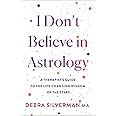 I Don't Believe in Astrology: A Therapist's Guide to the Life-Changing Wisdom of the Stars