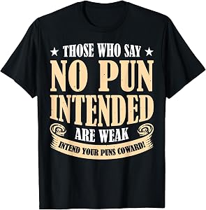Those Who Say No Pun Intended Are Weak T-Shirt