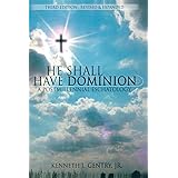 He Shall Have Dominion: A Postmillennial Eschatology