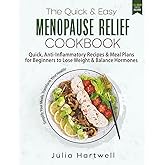 The Quick & Easy Menopause Relief Cookbook: Quick, Anti-Inflammatory Recipes and Meal Plans for Beginners to Lose Weight and Balance Hormones (Anti-Inflammatory Menopause Series)