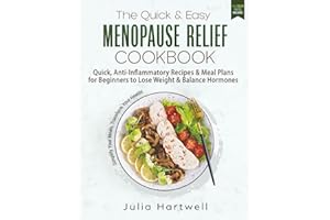 The Quick & Easy Menopause Relief Cookbook: Quick, Anti-Inflammatory Recipes and Meal Plans for Beginners to Lose Weight and 