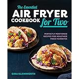 The Essential Air Fryer Cookbook for Two: Perfectly Portioned Recipes for Healthier Fried Favorites
