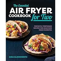 The Essential Air Fryer Cookbook for Two: Perfectly Portioned Recipes for Healthier Fried Favorites