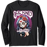 Be Kind Of A Bitch Sugar Skull Long Sleeve T-Shirt