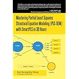 Mastering Partial Least Squares Structural Equation Modeling (Pls-Sem) with Smartpls in 38 Hours