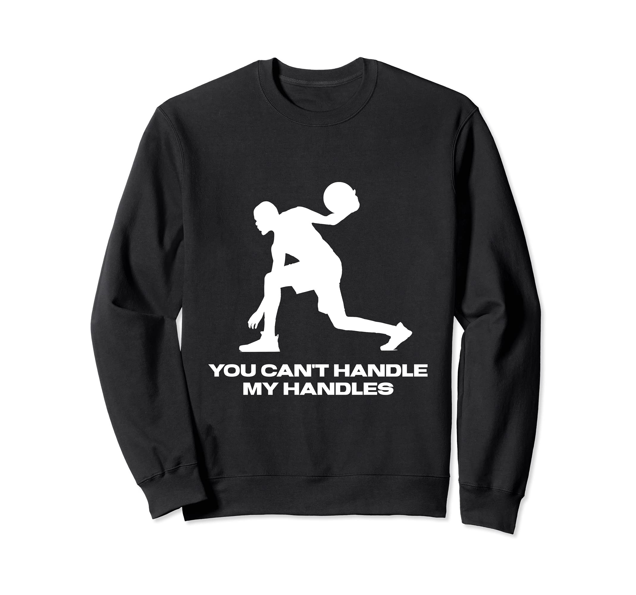 I Hoop Basketball: You Can't Handle My Handles and Dribble Sweatshirt