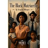 The Black Matriarchy: Volume 1