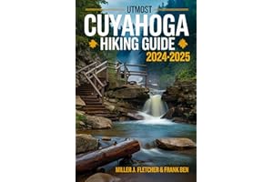 UTMOST CUYAHOGA HIKING GUIDE 2024-2025: Explore Ohio's Scenic Trails, Itineraries, Maps, and Insider Tips for Every Hiker