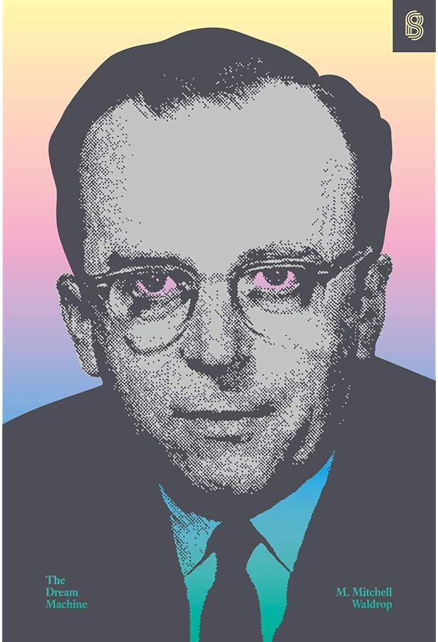 The Dream Machine: J.C.R. Licklider and the Revolution That Made