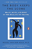 The Body Keeps the Score: Brain, Mind, and Body in the Healing of Trauma