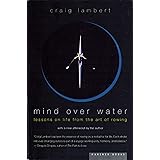 Mind Over Water: Lessons on Life from the Art of Rowing