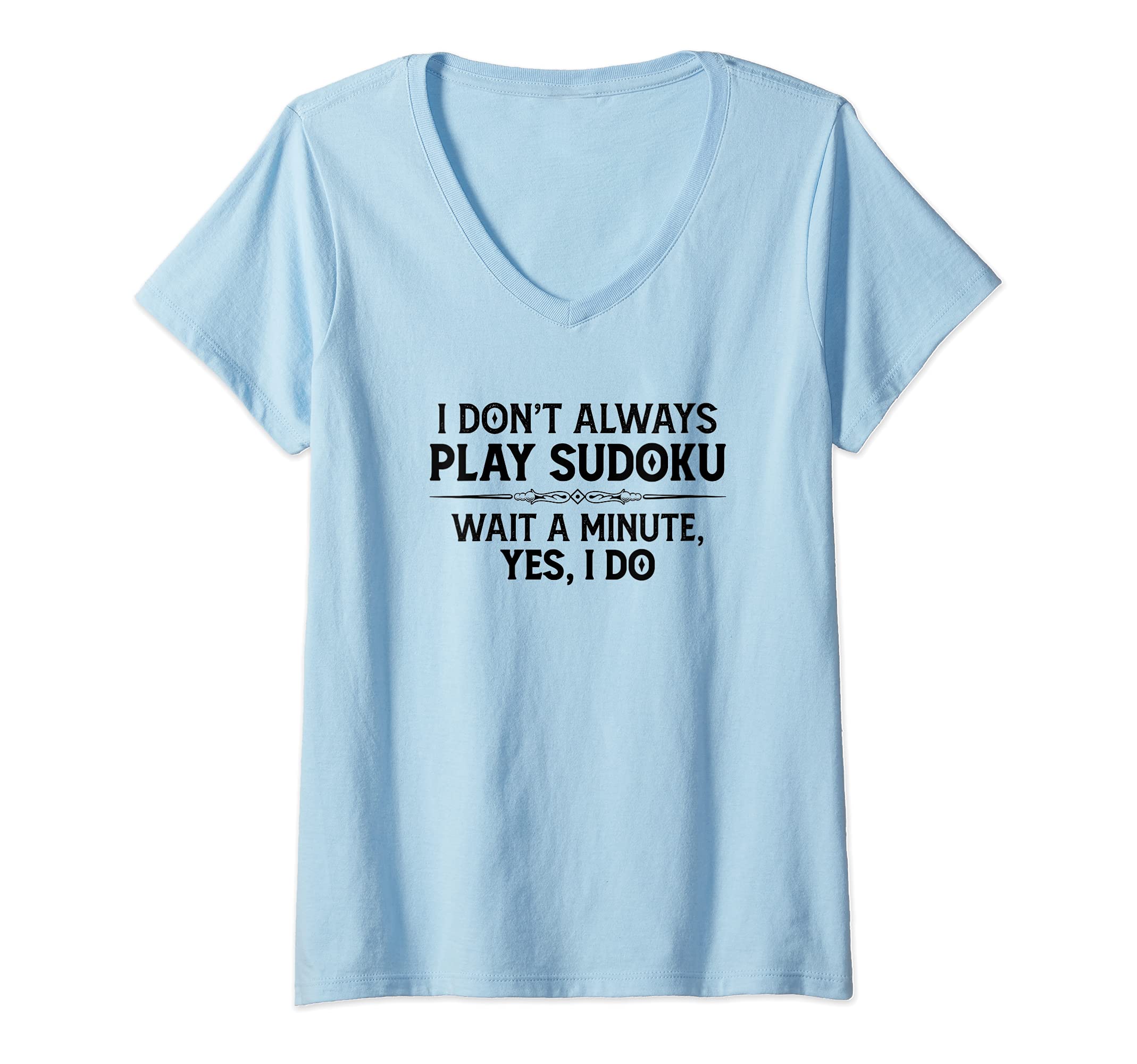Womens Sudoku Puzzle Gifts - I Don't Always Play Sudoku - Yes I Do V-Neck T-Shirt