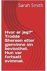 Hvor er jeg?" Trodde Shereen etter gjenvinne sin bevissthet. Hun var fortsatt svimmel. (Norwegian Edition) Kindle Edition