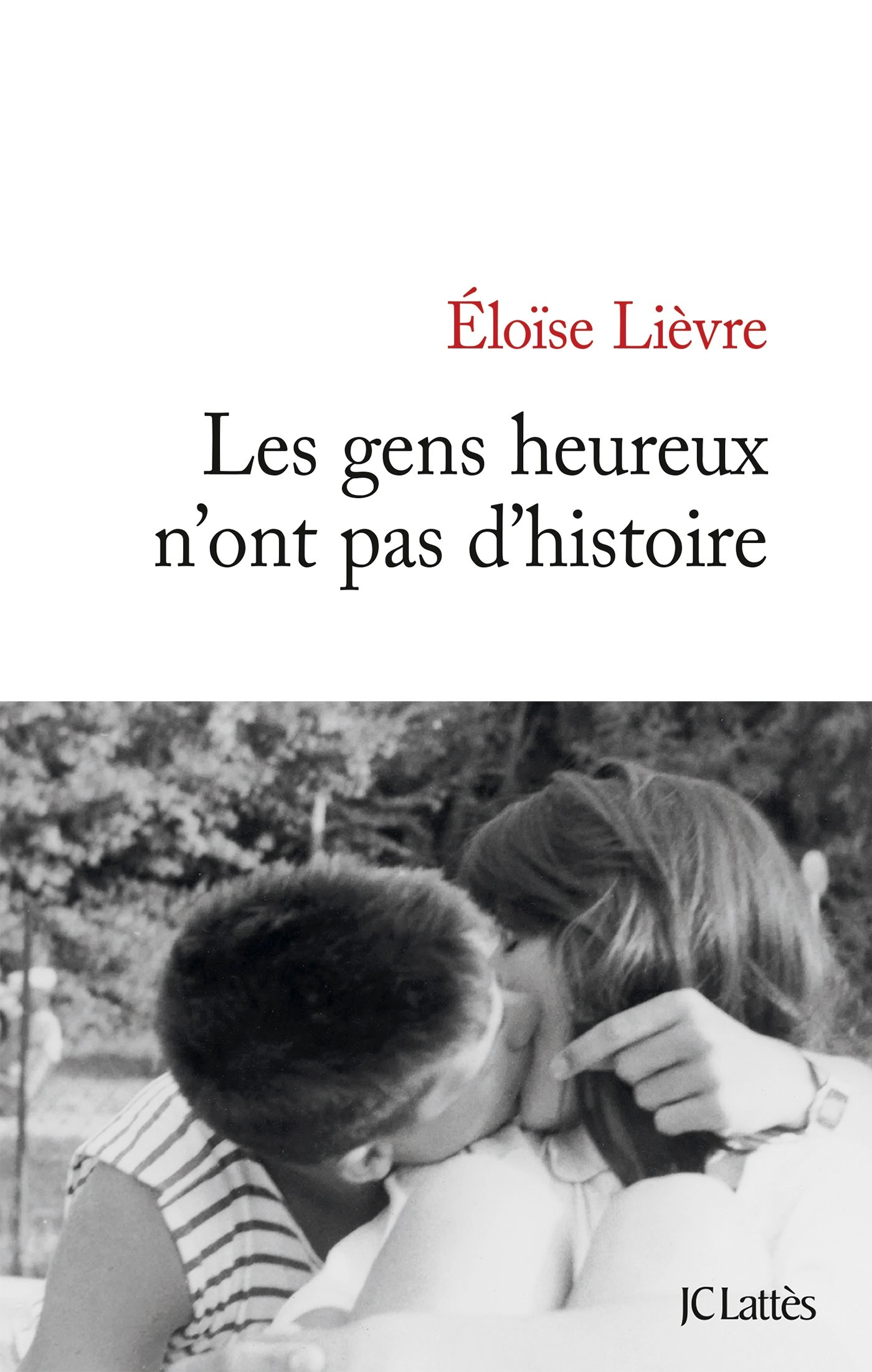 Résultat de recherche d'images pour "4.Les gens heureux n'ont pas d'histoire;Eloise Lièvre JCLattes"