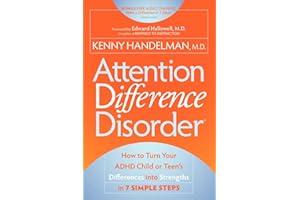 Attention Difference Disorder: How to Turn Your ADHD Child or Teen's Differences into Strengths in 7 Simple Steps