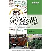 Pragmatic Justifications for the Sustainable City: Acting in the common place (Routledge Equity, Justice and the Sustainable 