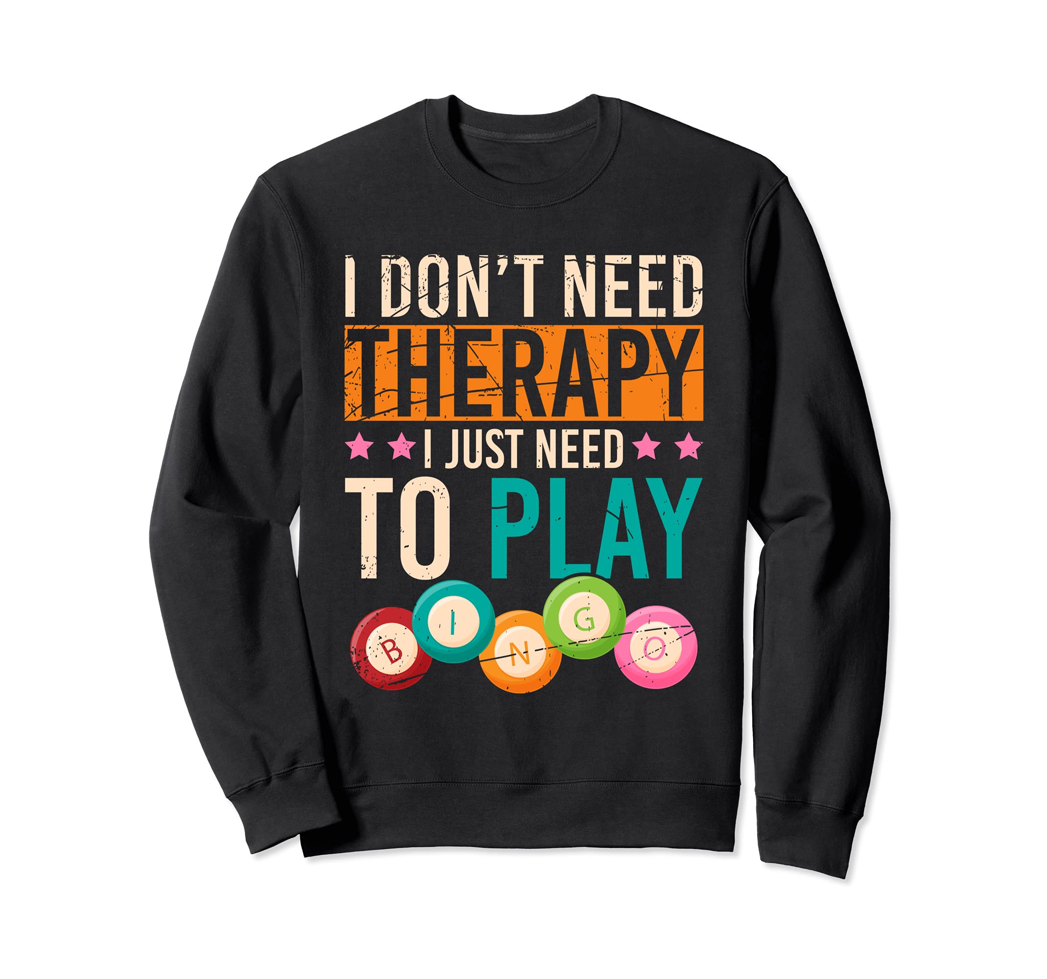 I Dont Need Therapy I Just Need To Play Bingo Funny Bingo Sweatshirt