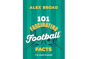 101 Fascinating Football Facts: (or soccer to some!)
