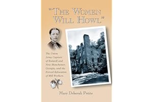 "The Women Will Howl": The Union Army Capture of Roswell and New Manchester, Georgia, and the Forced Relocation of Mill Workers