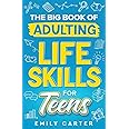 The Big Book of Adulting Life Skills for Teens: A Complete Guide to All the Crucial Life Skills They Don’t Teach You in School for Teenagers (Life Skill Handbooks)