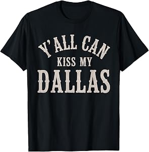 Y’All Can Kiss My Dallas Vintage Style T-Shirt