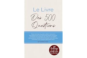 Le Livre des 500 Questions: 500 questions pour vos amis, votre famille ou pour vous découvrir. (French Edition)