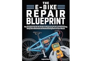 The E-Bike Repair Blueprint : The Complete Hands-On Guide to Diagnosing Faults and Maintaining Every Core Electrical and Mech