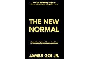 The New Normal: A Spiritual, Metaphysical, and Common-Sense Take on the 2020 Coronavirus Emergency and Its Aftereffects