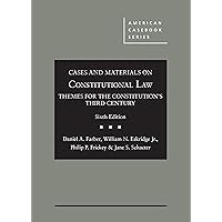 Cases and Materials on Constitutional Law: Themes for the Constitution's Third Century (American Casebook Series)