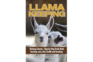 Llama Keeping Raising Llamas – Step by Step Guide Book… farming, care, diet, health and breeding