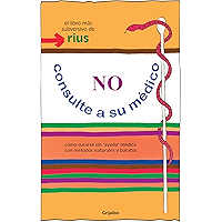 No consulte a su médico (Colección Rius): Cómo curarse sin "ayuda" médica con métodos naturales y baratos (Spanish… book cover