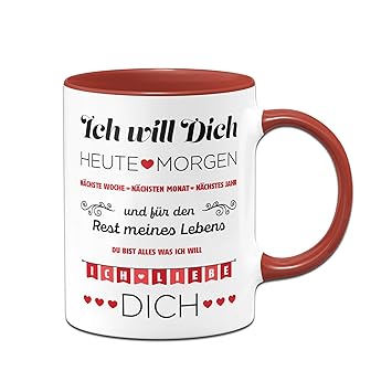 Tassenbrennerei Tasse Mit Spruch Ich Will Dich Jeden Tag Ich Liebe Dich Geschenk Für Freundin Frau Geburtstagsgeschenk Valentinstag Rot