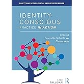 Identity-Conscious Practice in Action (Equity and Social Justice in Education Series)